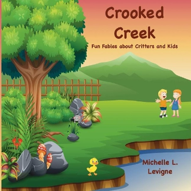 Crooked Creek: Fun Fables About Critters and Kids by Michelle L Levigne 9781949564433