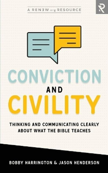 Conviction and Civility: Thinking and Communicating Clearly About What the Bible Teaches by Jason Henderson 9781949921045