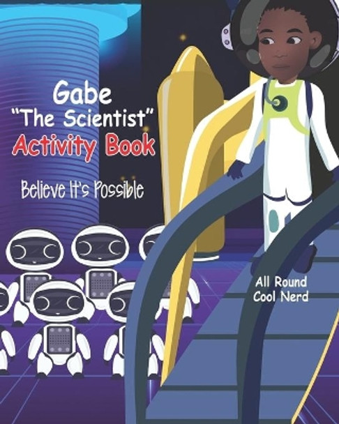 Gabe &quot;The Scientist&quot; Activity Book: Believe It's Possible by Terri Gibson 9781953448088