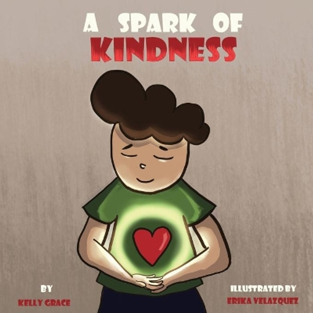 A Spark of Kindness: A Children's Book About Showing Kindness (Sparks of Emotions Book 1) by Kelly Grace 9781952394010