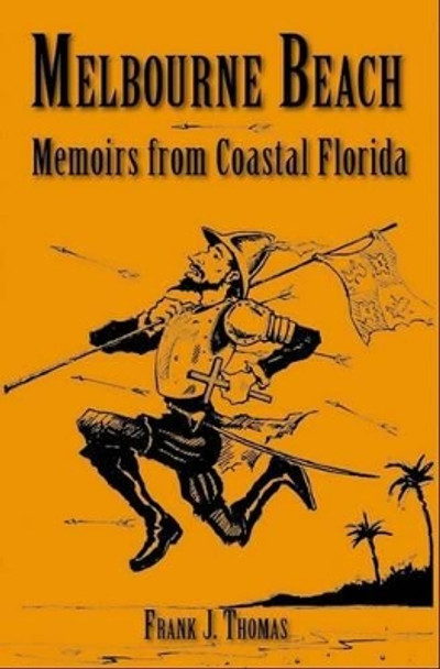 Melbourne Beach: Memoirs from Coastal Florida by Frank J. Thomas 9781596291744