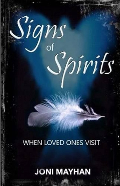 Signs of Spirits: When Loved Ones Visit by Joni Mayhan 9781530274239