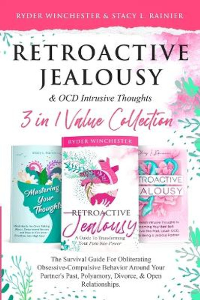 Retroactive Jealousy & OCD Intrusive Thoughts 3 in 1 Value Collection: The Survival Guide For Obliterating Obsessive-Compulsive Behavior Around Your Partner's Past, Polyamory, Divorce & Open Relationships by Ryder Winchester 9781953543967