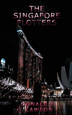 The Singapore Plotters by Donald S Lawson 9781954368019