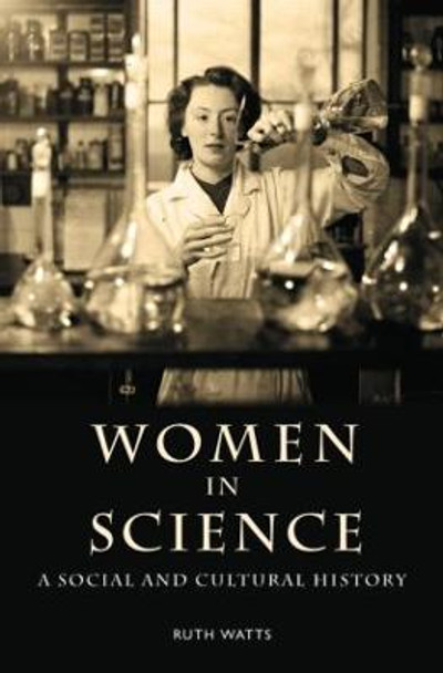 Women in Science: A Social and Cultural History by Ruth Watts