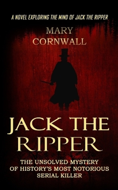 Jack the Ripper: A Novel Exploring the Mind of Jack the Ripper (The Unsolved Mystery of History's Most Notorious Serial Killer) by Mary Cornwall 9781774855539