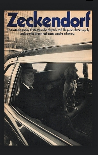 Zeckendorf: The autobiograpy of the man who played a real-life game of Monopoly and won the largest real estate empire in history. by William Zeckendorf 9781777257347