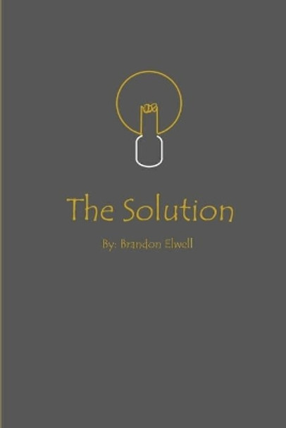 The Solution by Brandon Elwell 9781698051710