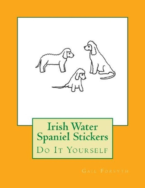 Irish Water Spaniel Stickers: Do It Yourself by Gail Forsyth 9781975788100