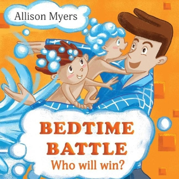 Bedtime Battle: Funny Children's Book about Two Brothers, Who Don't Like Taking a Bath and Prepare to Bedtime. Picture Books, Preschool Books, Books Ages 3-6, Baby Books, Kids Book, Bedtime Story by Allison Myers 9781975862084