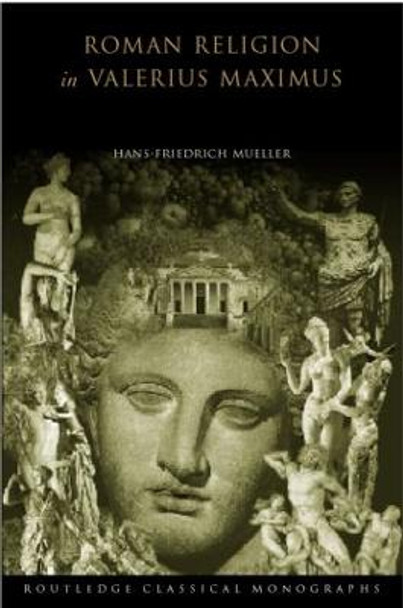 Roman Religion in Valerius Maximus by Hans-Friedrich Mueller