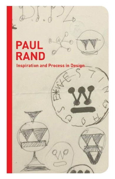 Paul Rand: Inspiration and Process in Design by Steven Heller 9781616898595