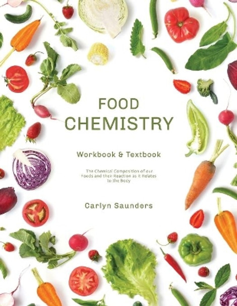 Food Chemistry Workbook: The Chemicals Composing our Diet and their Reactions with the Body by Carlyn Saunders 9798672793665