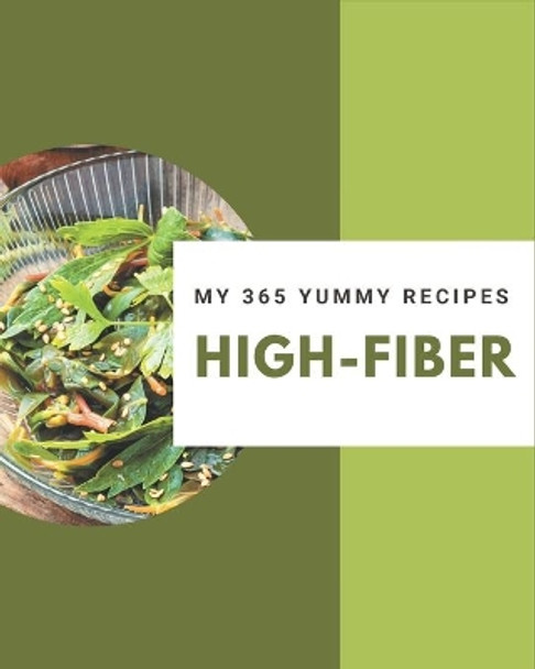 My 365 Yummy High-Fiber Recipes: Not Just a Yummy High-Fiber Cookbook! by Cecilia Myles 9798689054650