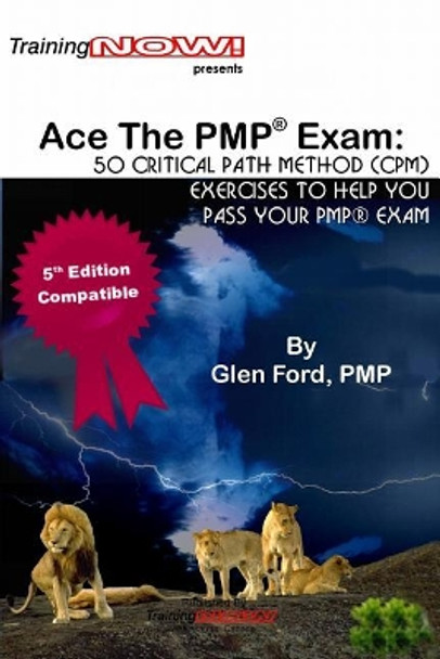 Ace The PMP(R) Exam: : 50 Critical Path Method (CPM) exercises to help you pass your PMP(R) exam by Glen Ford Pmp 9781543111194