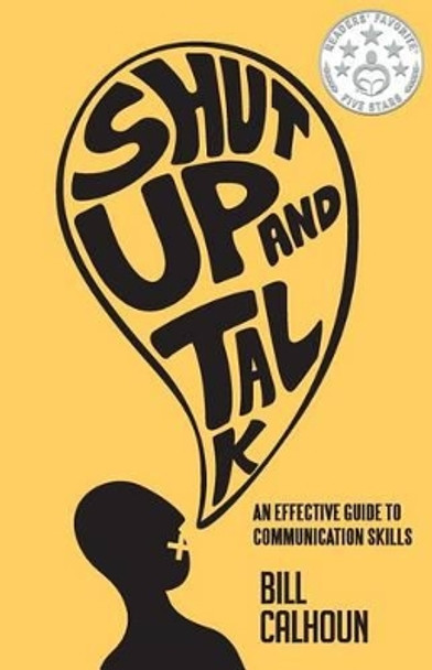 Shut Up And Talk: An Effective Guide To Communication Skills by Bill Calhoun 9789810770372