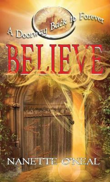 A Doorway Back to Forever: Believe: Welcome, Skyborn Warrior. Your Awakening Is Now by Nanette O'Neal 9781943526581