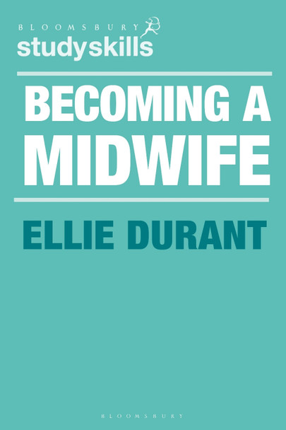 Becoming a Midwife: A Student Guide by Ellie Durant