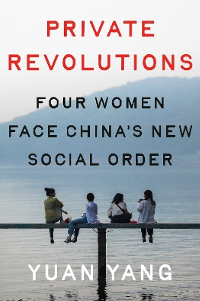 Private Revolutions: Four Women Face China's New Social Order by Yuan Yang 9780593493908