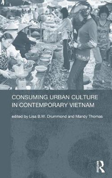 Consuming Urban Culture in Contemporary Vietnam by Lisa Drummond