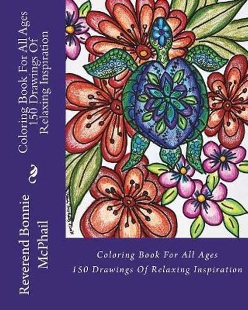 Coloring Book For All Ages: 150 Drawings of Relaxing Inspiration by Bonnie McPhail 9781720645948