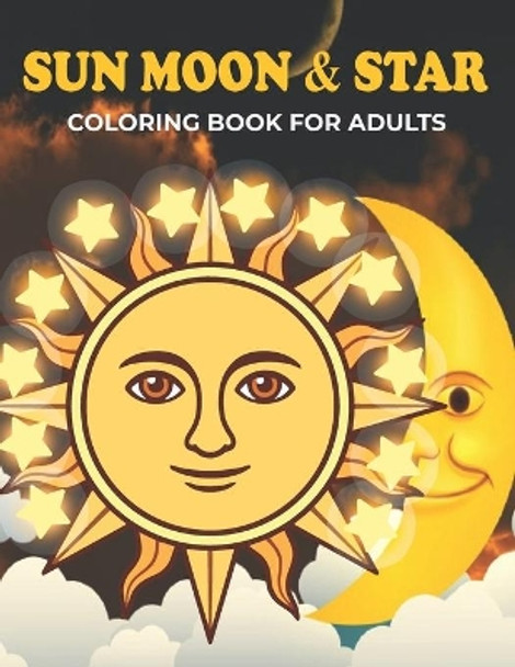 Sun Moon & Star Coloring Book For Adults: An Sun Moon & Star Coloring Book with Fun Easy, Amusement, Stress Relieving & much more For Adults, Men, Girls, Boys & Teens by Omar Book House 9798509258022