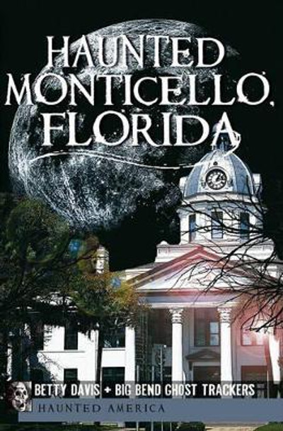 Haunted Monticello, Florida by Christina A Ziegler-McPherson 9781609493110