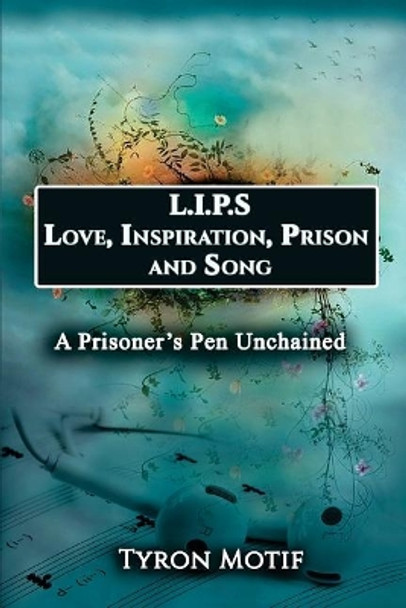 L.I.P.S. Love, Inspiration, Prison and Song: A Prisoner's Pen Unchained by Adrienne Horn 9781987623222