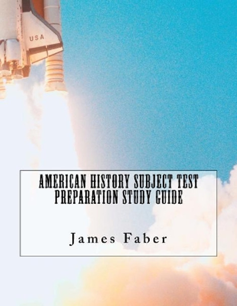 American History Subject Test Preparation Study Guide by James Faber 9781979112208