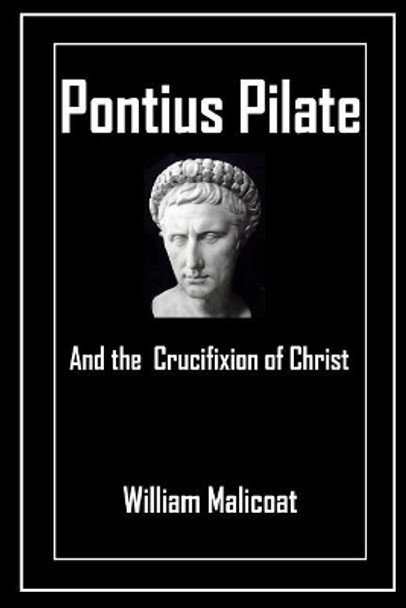 Pontius Pilate and the Crucifixion of Christ by William Malicoat 9781783645169