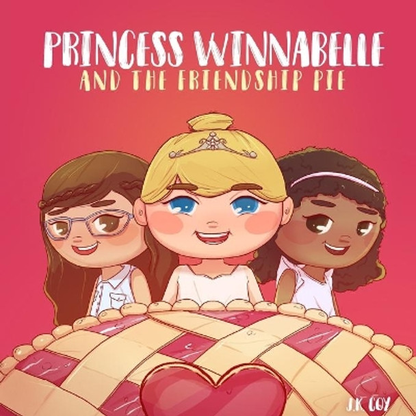 Princess Winnabelle and the Friendship Pie: A Story about Friendship and Teamwork for Girls 3-9 yrs. by Umair Najeeb Khan 9781734790511