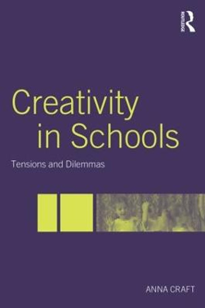 Creativity in Schools: Tensions and Dilemmas by Anna Craft