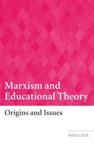 Marxism and Educational Theory: Origins and Issues by Mike Cole