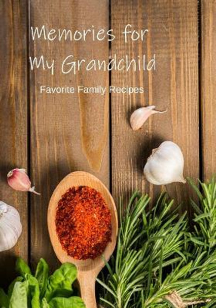 Recipe Book to Write in: Memories for My Grandchild Make Your Own Keepsake by Real Simple Pleasures 9781790859603