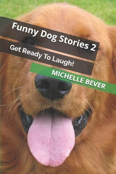 Funny Dog Stories 2: Get Ready to Laugh! by Michelle Bever 9781791666484