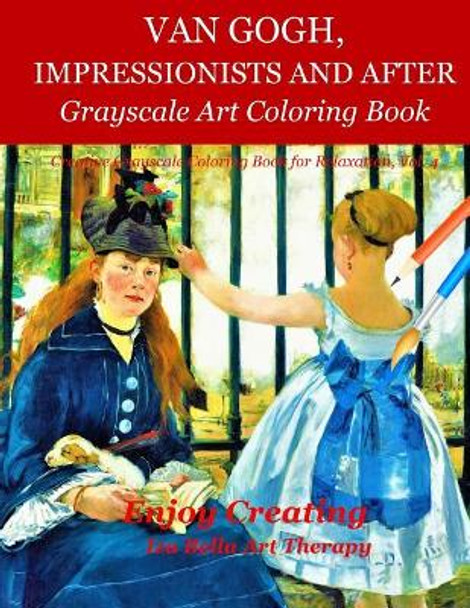 Van Gogh, Impressionists and After: Grayscale Art Coloring Book by Iza Bella Art Therapy 9781791821609