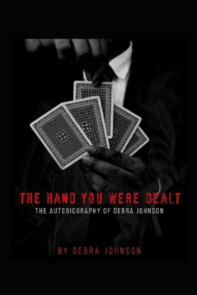 The Hand You Were Dealt: The Autobiography of Debra Johnson by Debra Denise Johnson 9781794621053