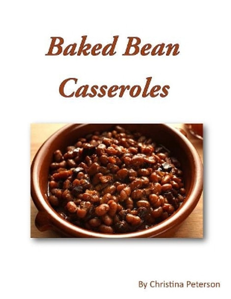 Baked Bean Casserole: 23 recipes, Every recipe is followed by note page by Christina Peterson 9781795214247