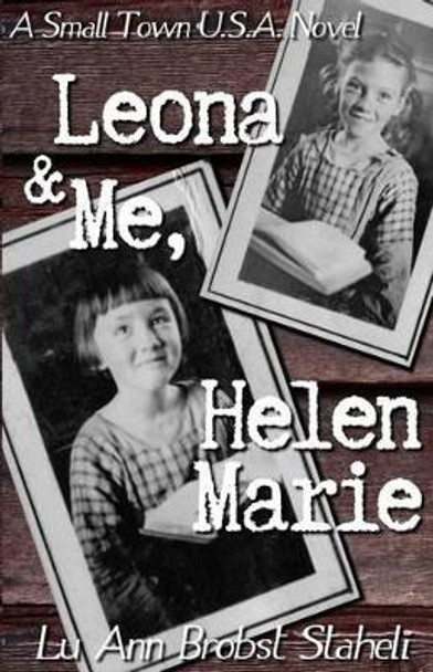 Leona & Me, Helen Marie by Lu Ann Brobst Staheli 9781941145708