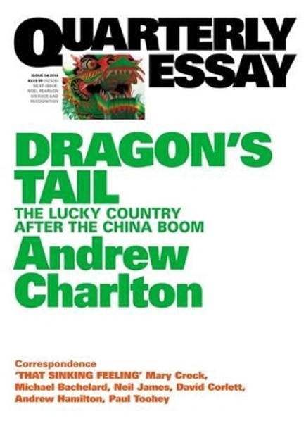 Dragon's Tail: The Lucky Country after the China Boom: Quarterly Essay 54 by Andrew Charlton 9781863956567