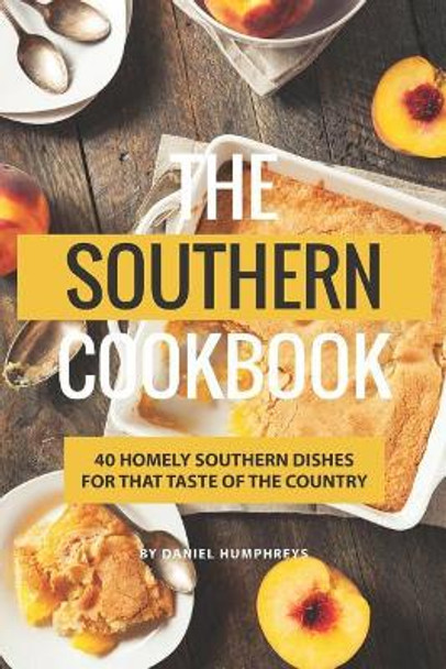 The Southern Cookbook: 40 Homely Southern Dishes for That Taste of the Country by Daniel Humphreys 9781795102834