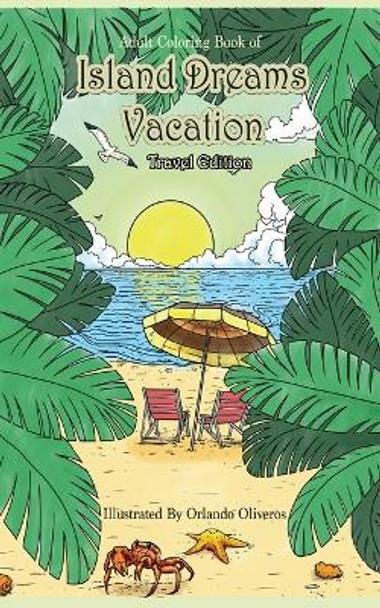Adult Coloring Book of Island Dreams Vacation Travel Edition: Travel Size Coloring Book for Adults With Island Dreams, Ocean Scenes, Ocean Life, Beaches, and More for Stress Relief and Relaxation by Zenmaster Coloring Books 9781796516098