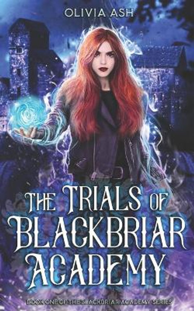 The Trials of Blackbriar Academy: an academy fantasy romance adventure series by Olivia Ash 9781939997890