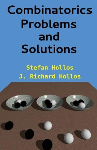 Combinatorics Problems and Solutions by J Richard Hollos 9781887187138