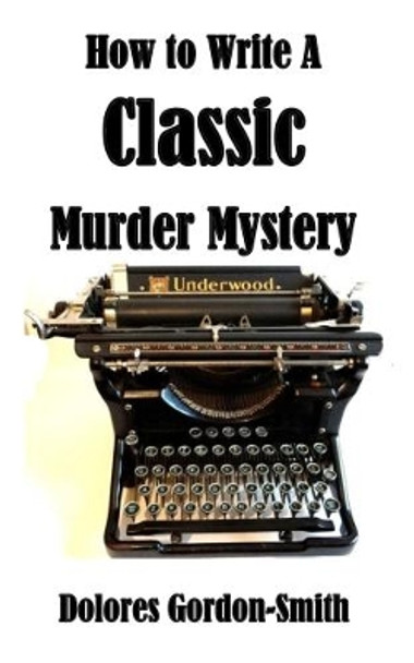 How to Write A Classic Murder Mystery by Dolores Gordon-Smith 9781911266679