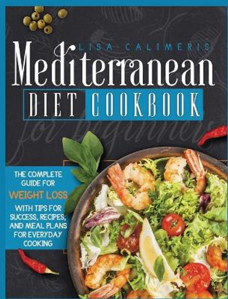 Mediterranean Diet Cookbook for Beginners by Lisa Calimeris 9781914102158