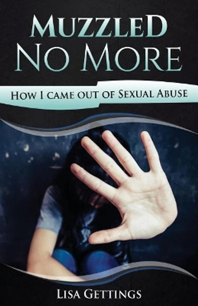 Muzzled No More: How I came out of Sexual Abuse by Lisa a Gettings 9781721733705