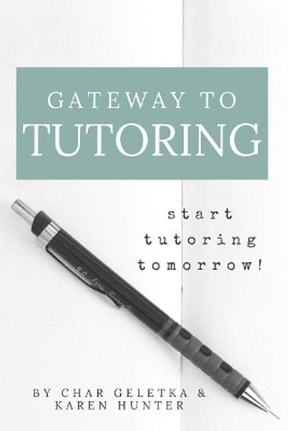 Gateway to Tutoring: Start Tutoring Tomorrow! by Char Geletka 9781721850372