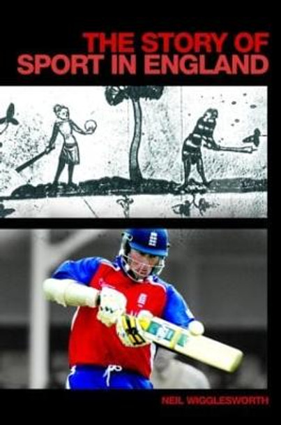 The Story of Sport in England by Neil Wigglesworth