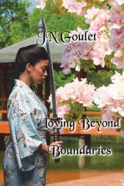 Loving Beyond Boundaries by J N Goulet 9781723504891